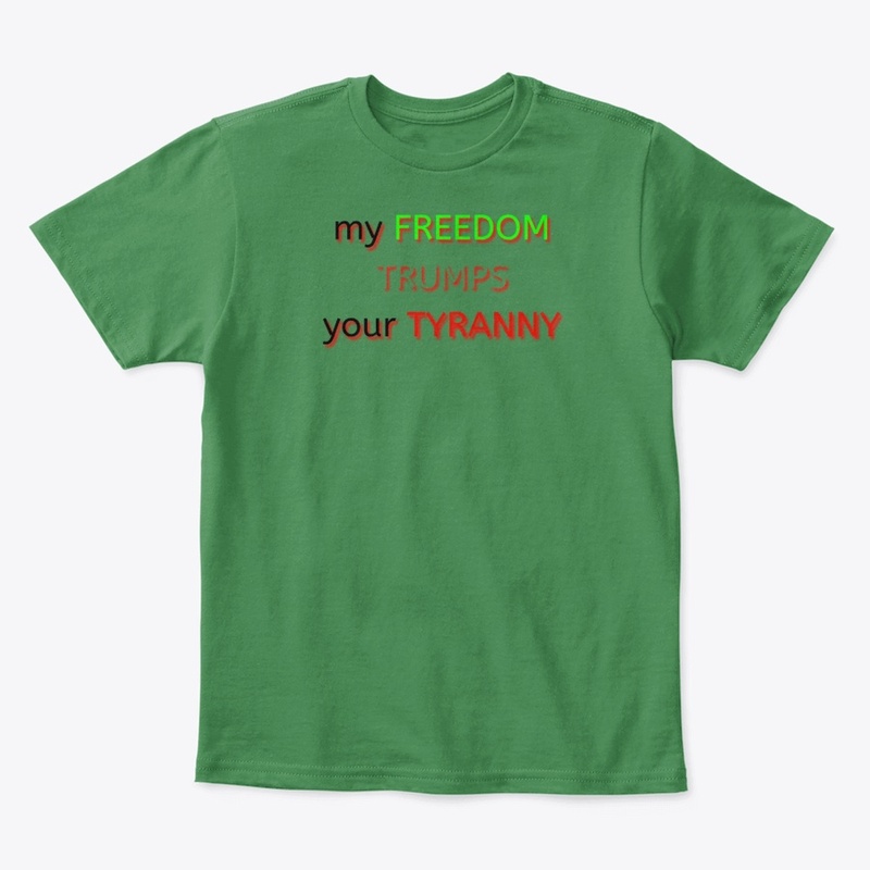 My Freedom TRUMPS your TYRANNY!!