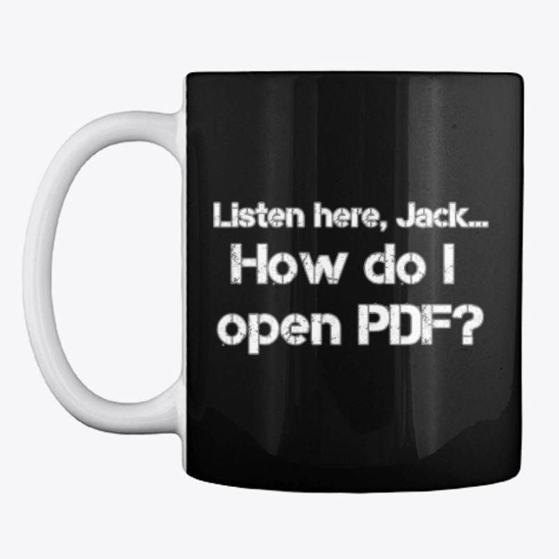 Listen here, Jack... How do I open PDF?