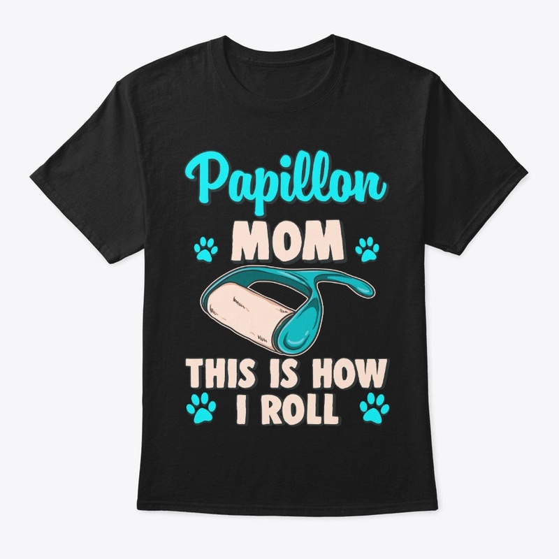 Papillon Mom, This Is How I Roll