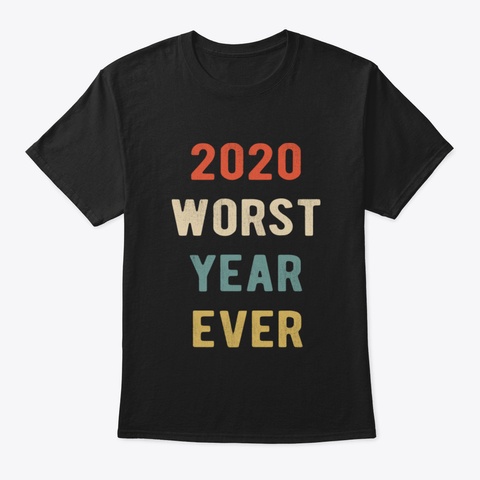 2020 Worst Year Ever Ixhq6 Black T-Shirt Front