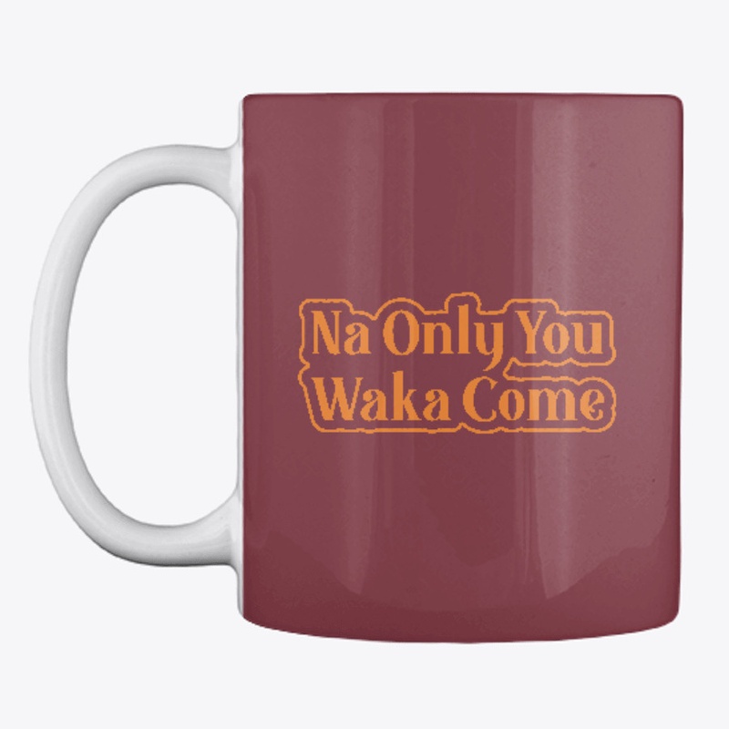 Na Only You Waka Come Naija Design