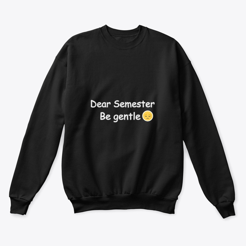 Dear Semester Be Gentle – College Life