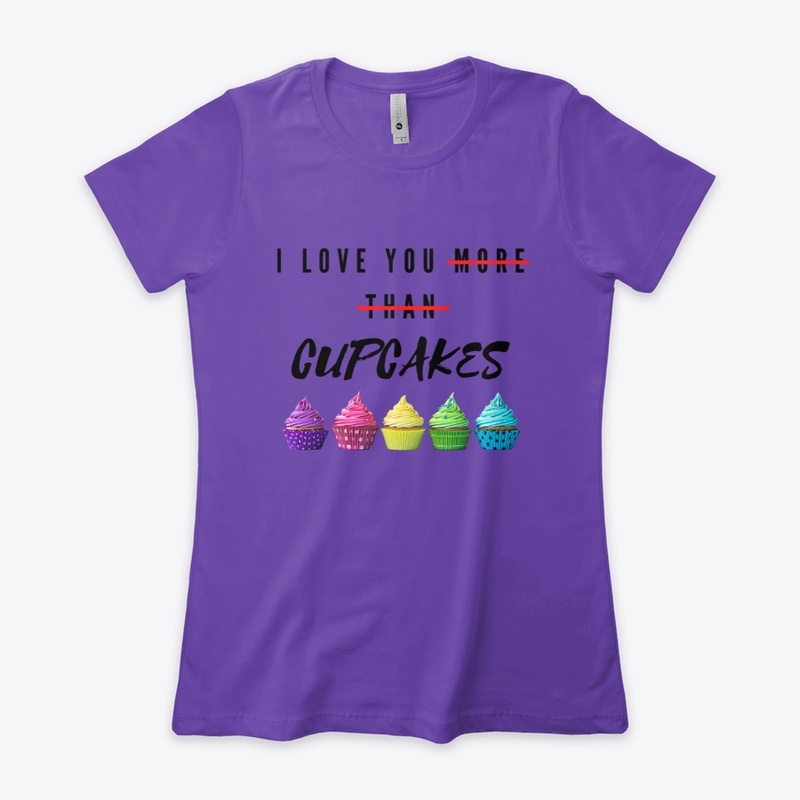 I Love You More Than Cupcakes