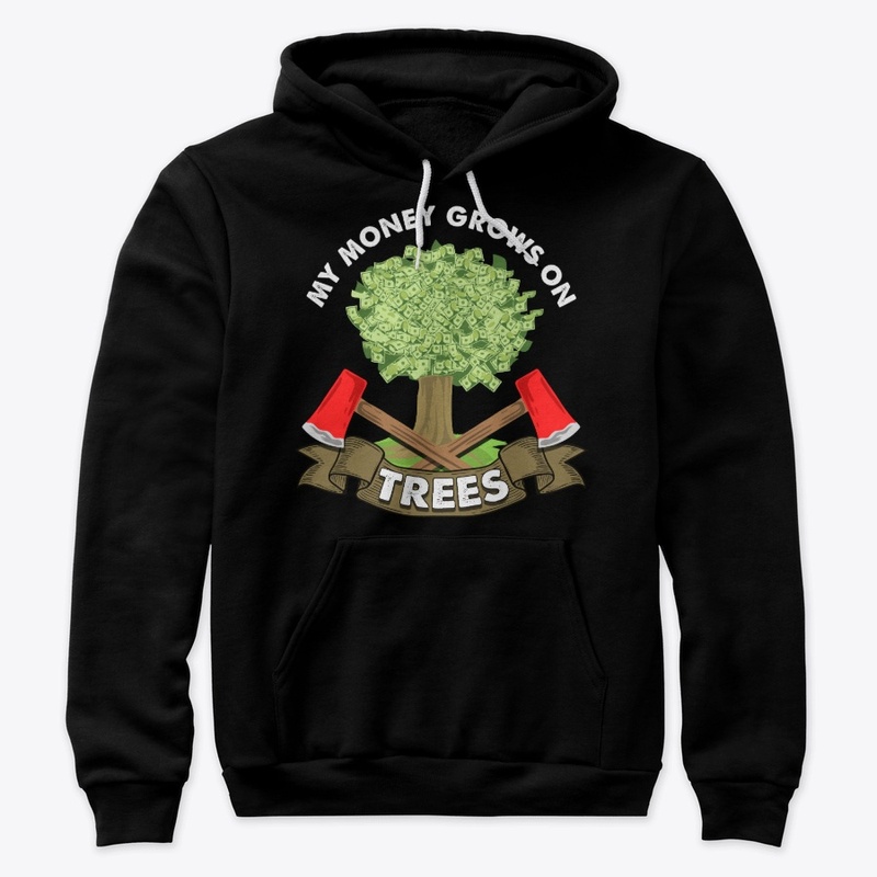 Funny Logger Gift - Money Grows On Trees