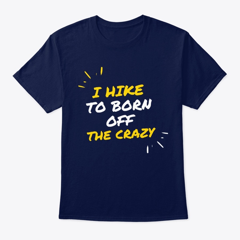 I hike to born off the crazy