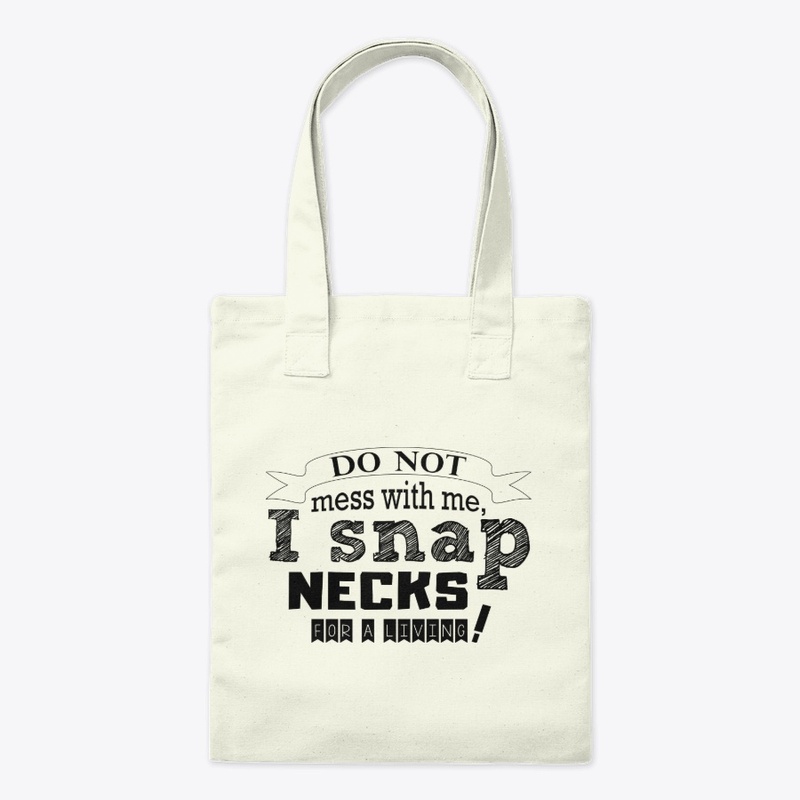 I Snap Necks For A Living