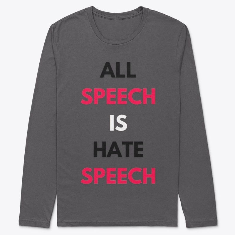 ALL SPEECH IS HATE SPEECH | GRAY TEE