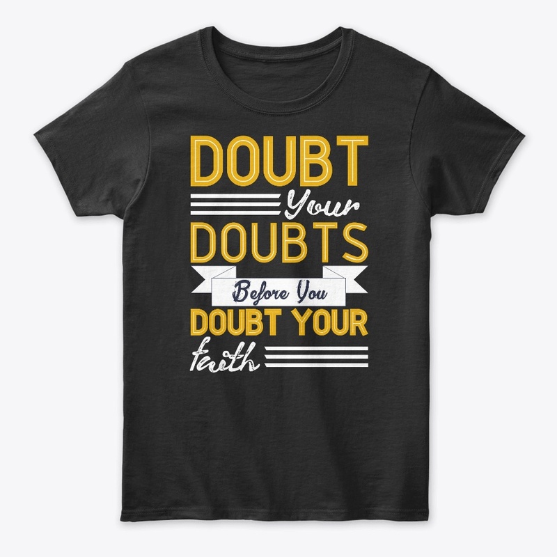 Doubt Your Doubts Tees 