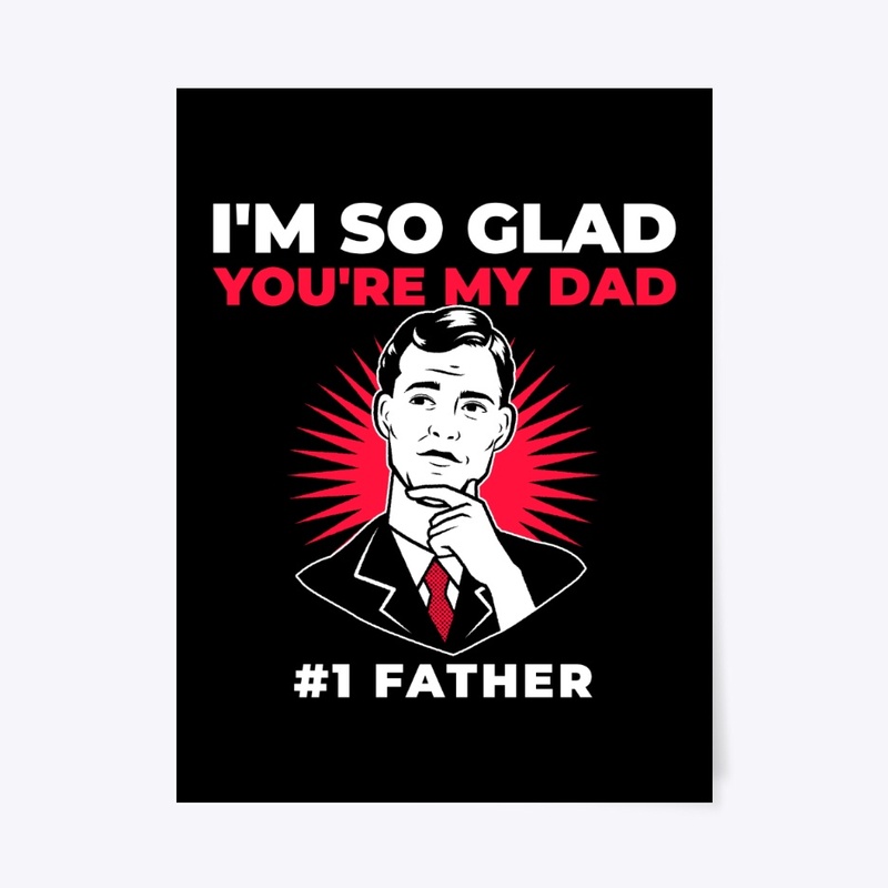 Glad you are my dad
