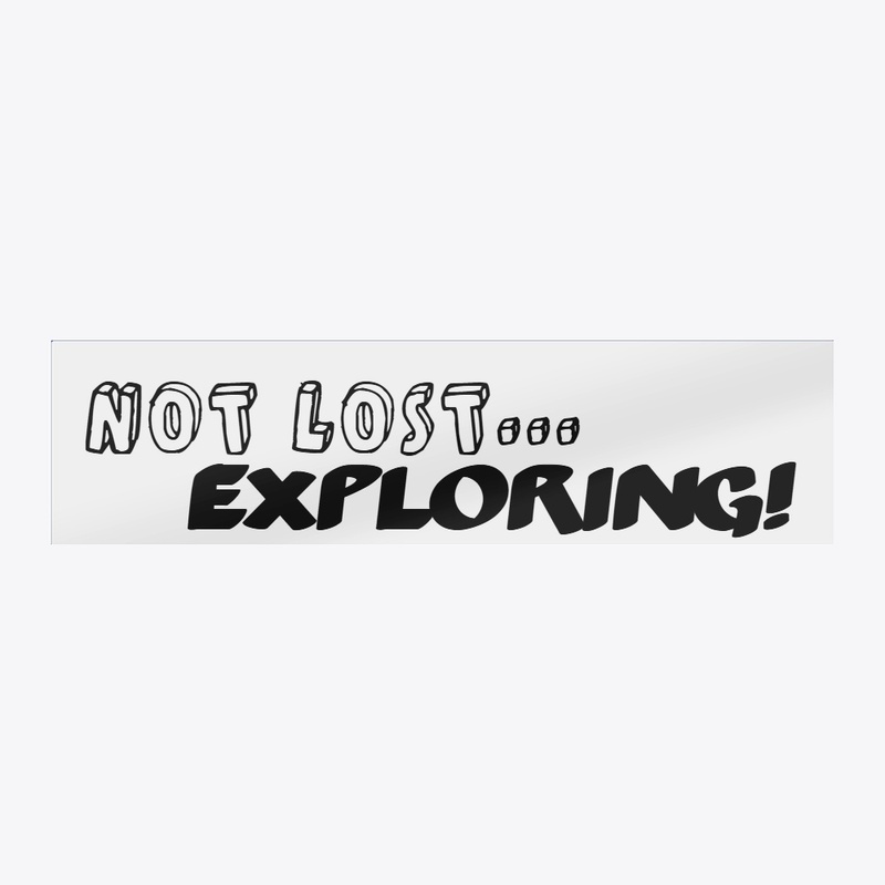 Not Lost. Exploring.