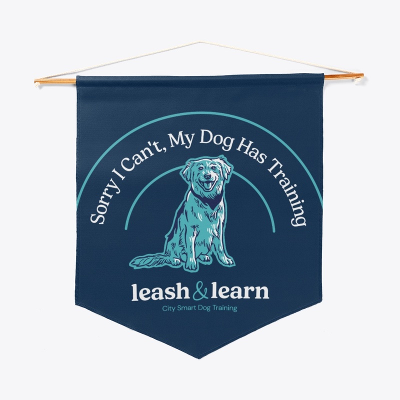Sorry I can't, My Dog Has Training