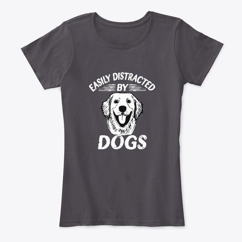 Easily Distracted By Dogs Shirt