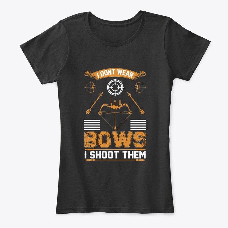 I don't Wear  Bows Archery T-Shirt 