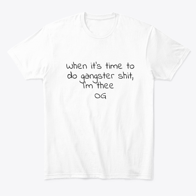 When It S Time to Do Gangster - Comfort Tee