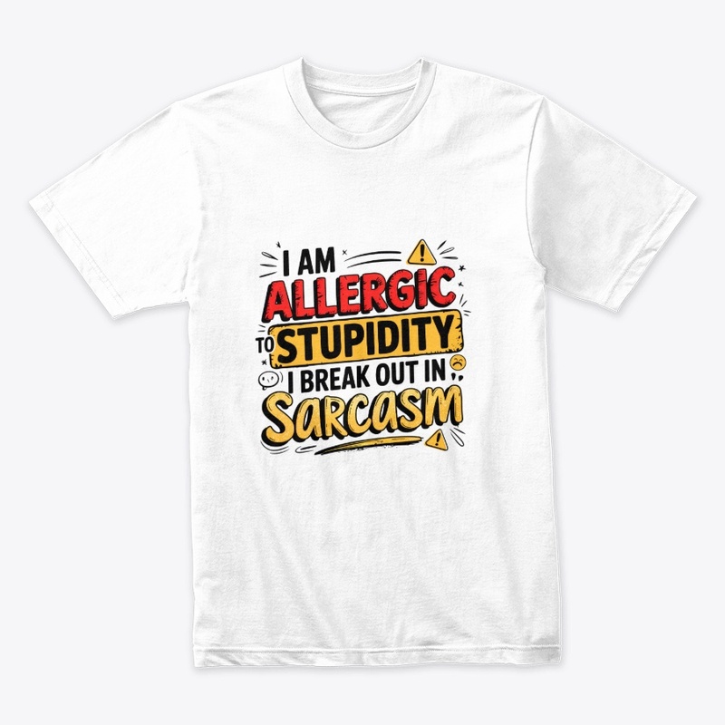 I'm Allergic to Stupidity