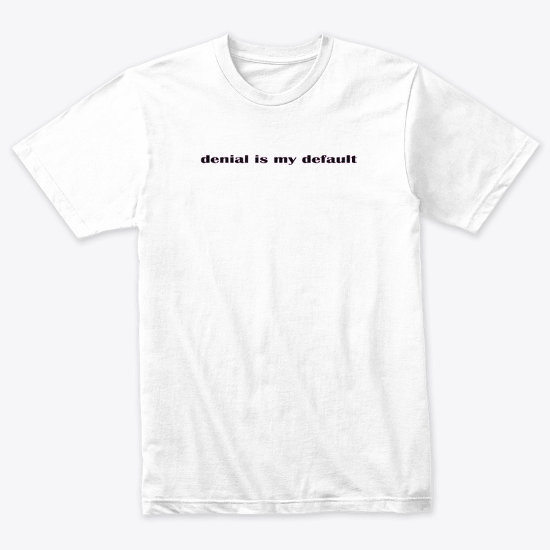 denial is my default