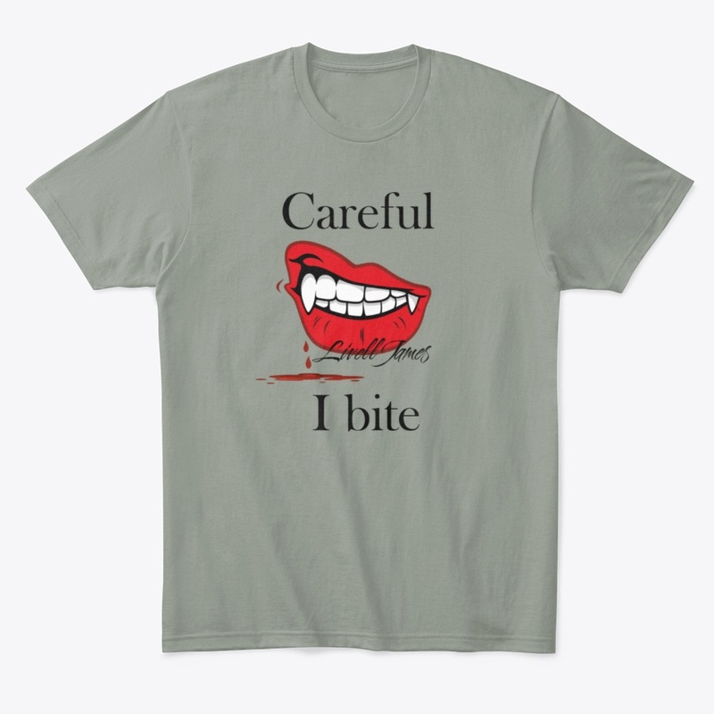 Careful I bite by Livell James 