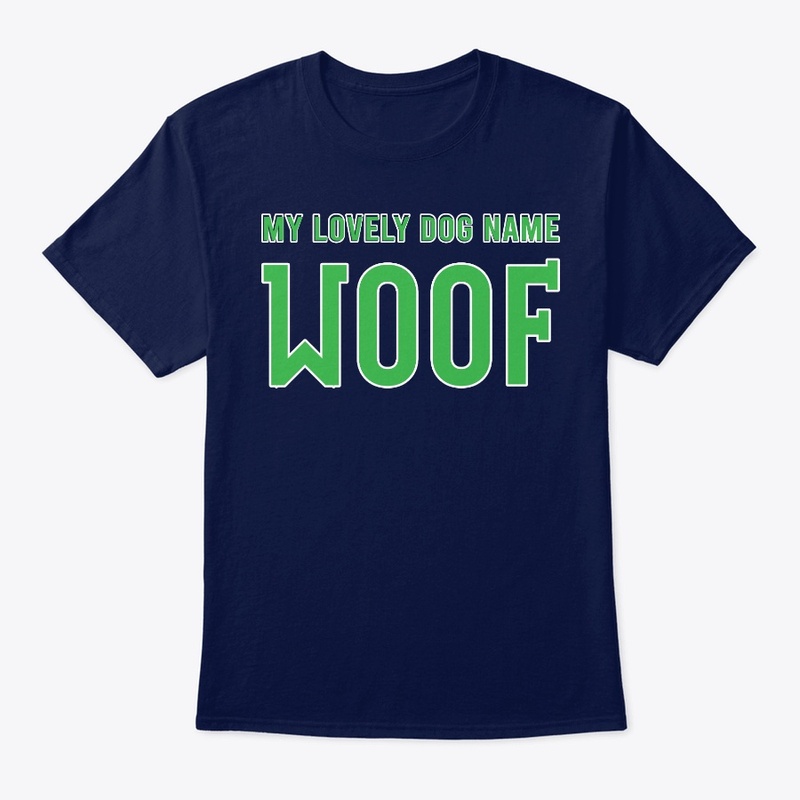 My Lovely Dog Name Woof Best Gift Shirt