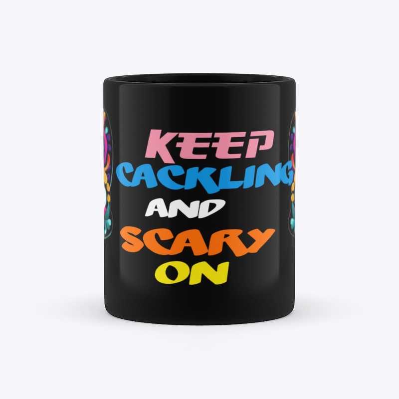 Keep Cackling &amp; Scary On Mug