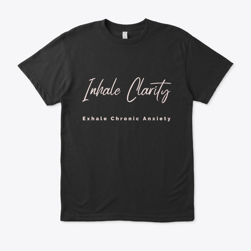 Inhale Clarity Exhale Chronic Anxiety