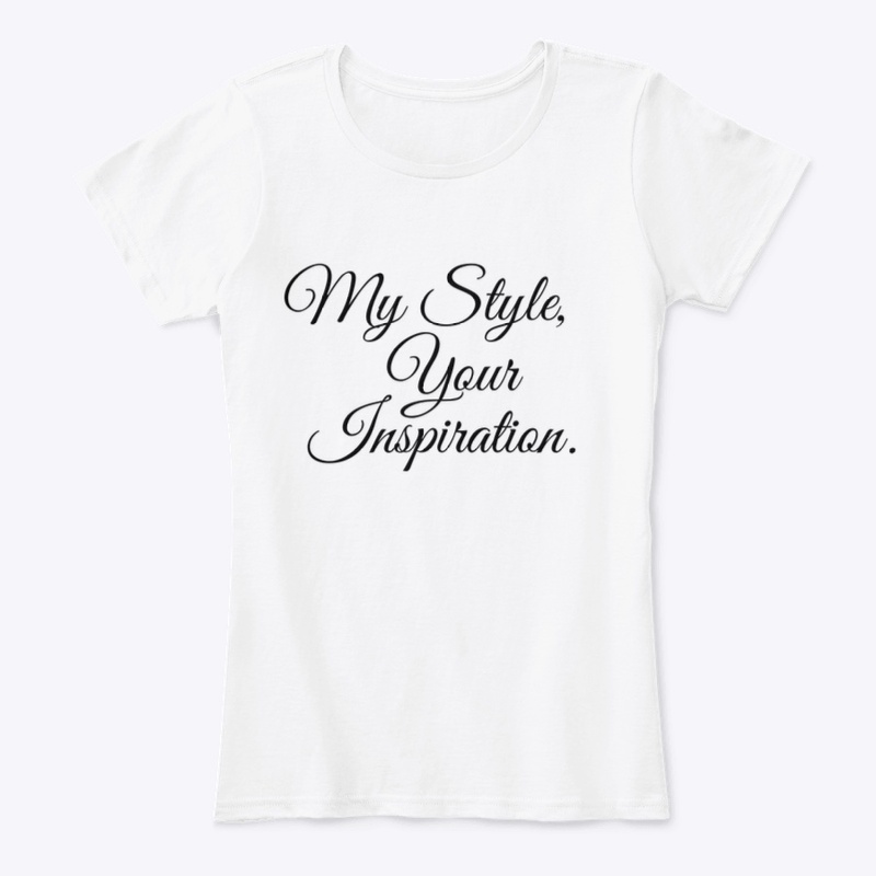 My Style, Your Inspiration. Tee