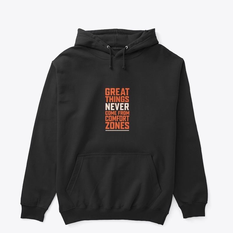 Great Things Never Come From Comfort.