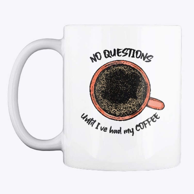 No questions until I've had my Coffee