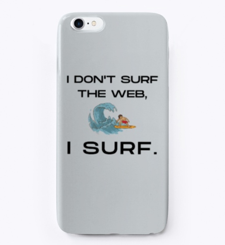 I Don't Surf The Web, I Surf!