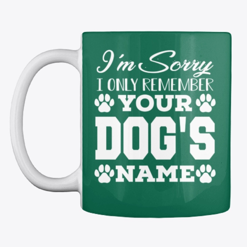 I only remember your dog's name!