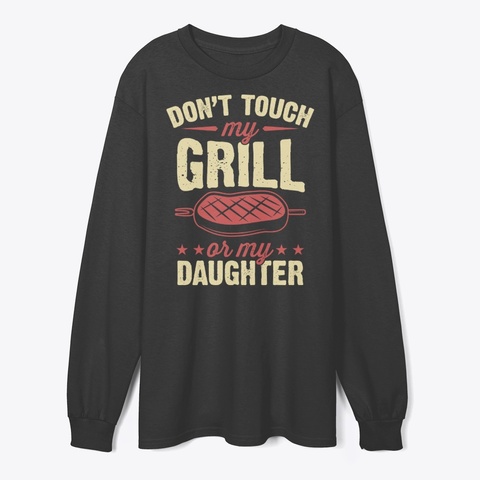 Don't Touch My Grill Or My Daughter Black T-Shirt Front