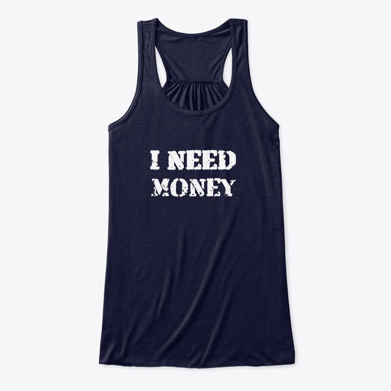 I NEED MONEY