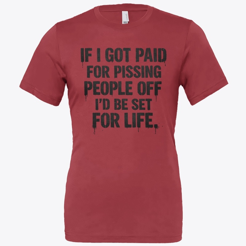 IF I GOT PAID FOR PISSING PEOPLE... joke