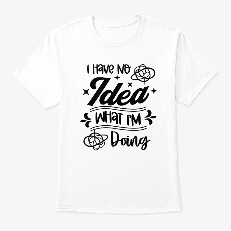 I have n idea what I’M doing