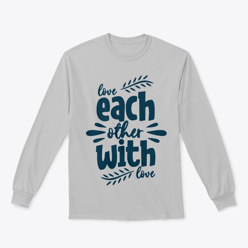 Love each other with love
