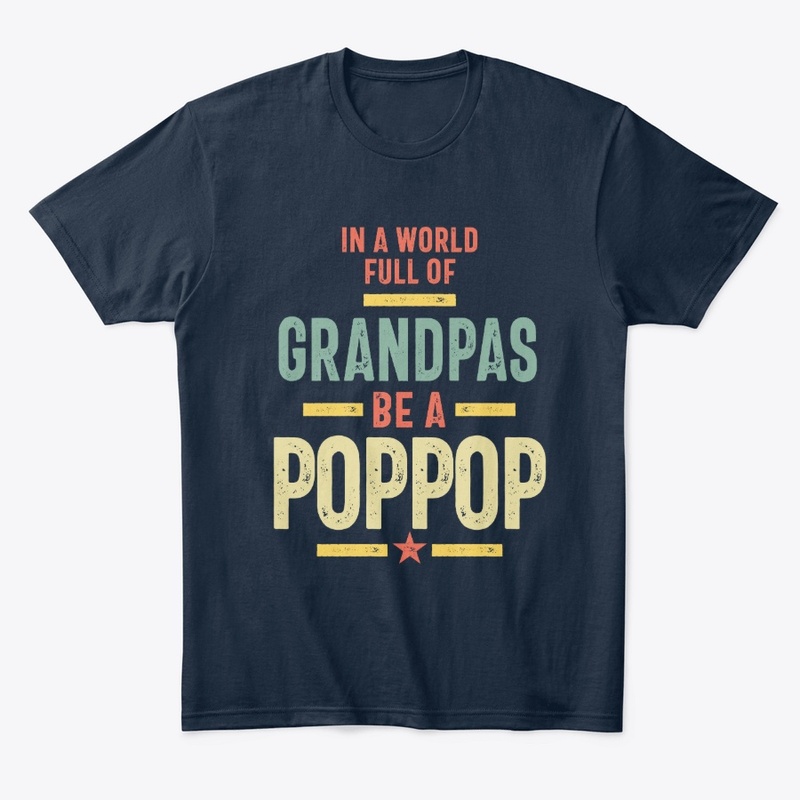 In a World Full Of Grandpas Be a PopPop