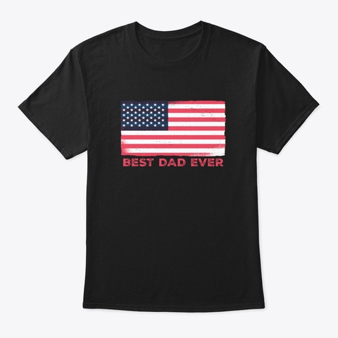 Best Dad Ever Shirt American Flag Father Black T-Shirt Front