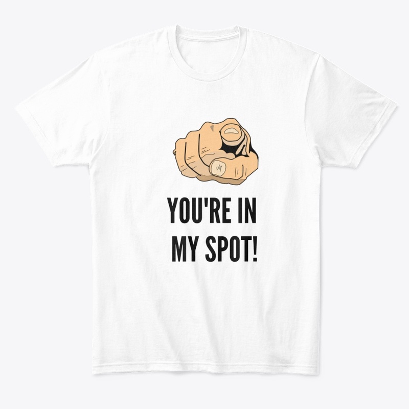 You're in my SPOT!!!