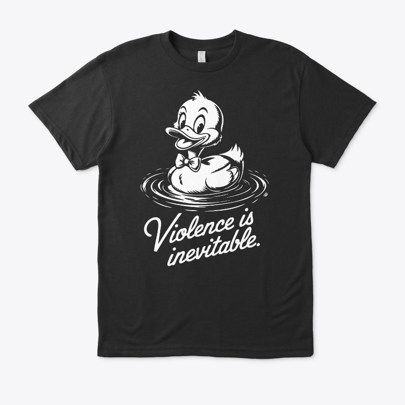  Violence Is Inevitable Funny Duck Dark