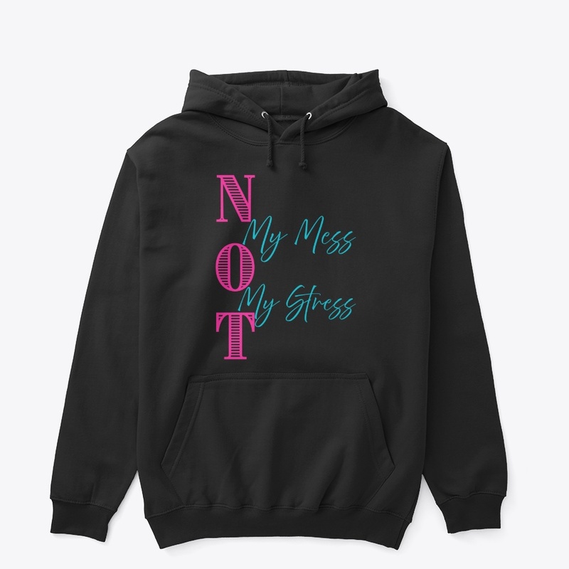 NOT My Mess, NOT My Stress