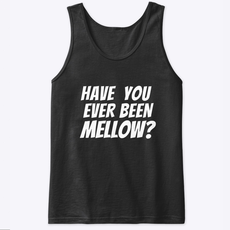 Have you ever been Mellow