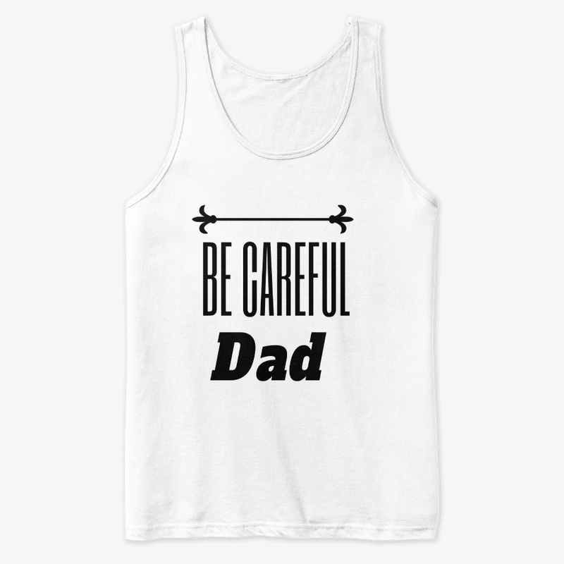 Be Careful DAD