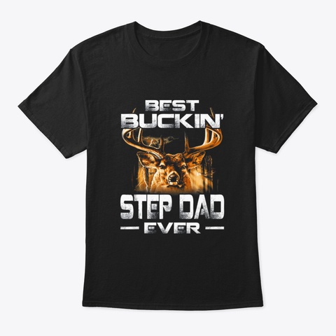 Best Buckin Step Dad Ever Shirt Deer Hun Black T-Shirt Front