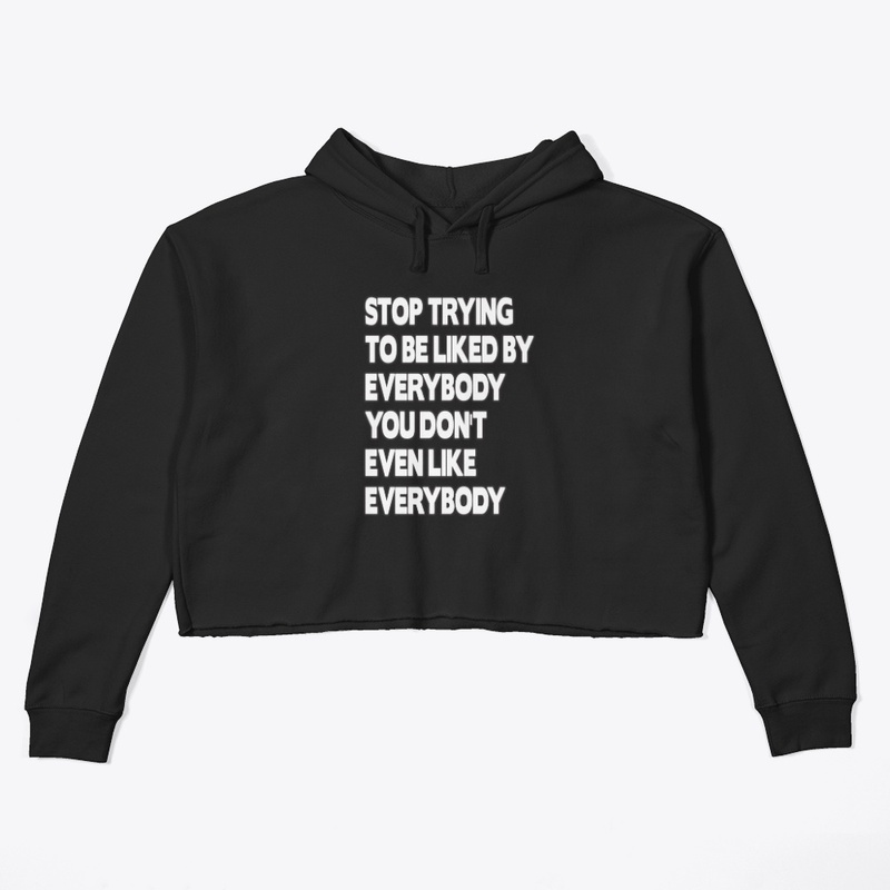 Stop Trying To Be Liked By Everybody Tee