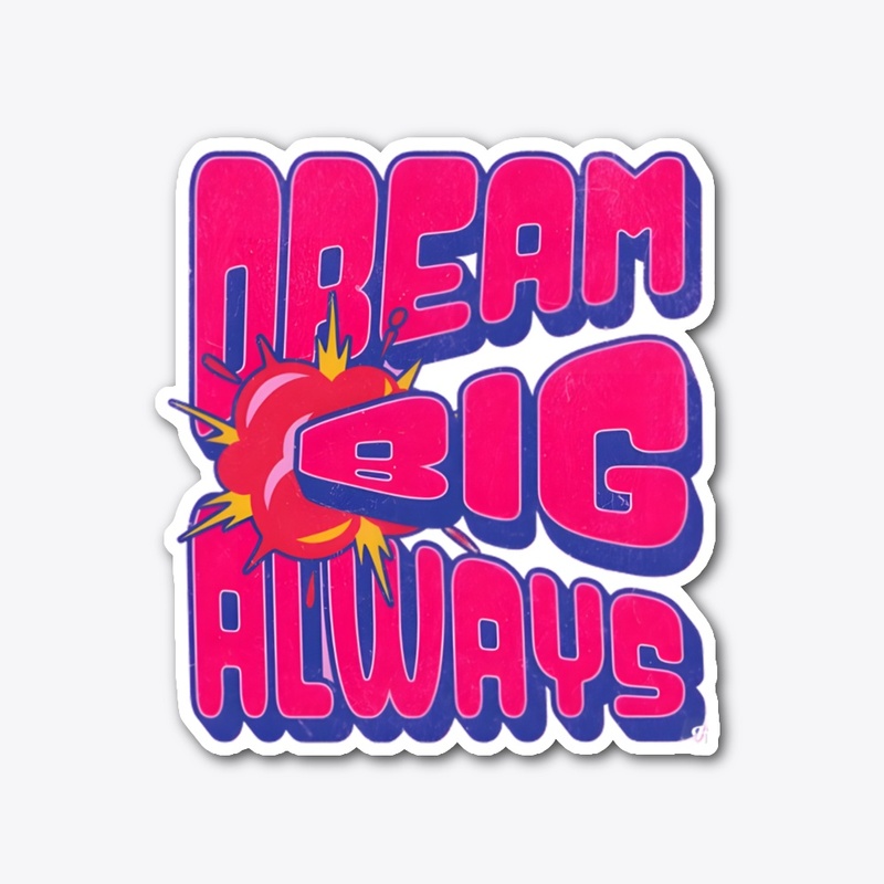 dream big always 