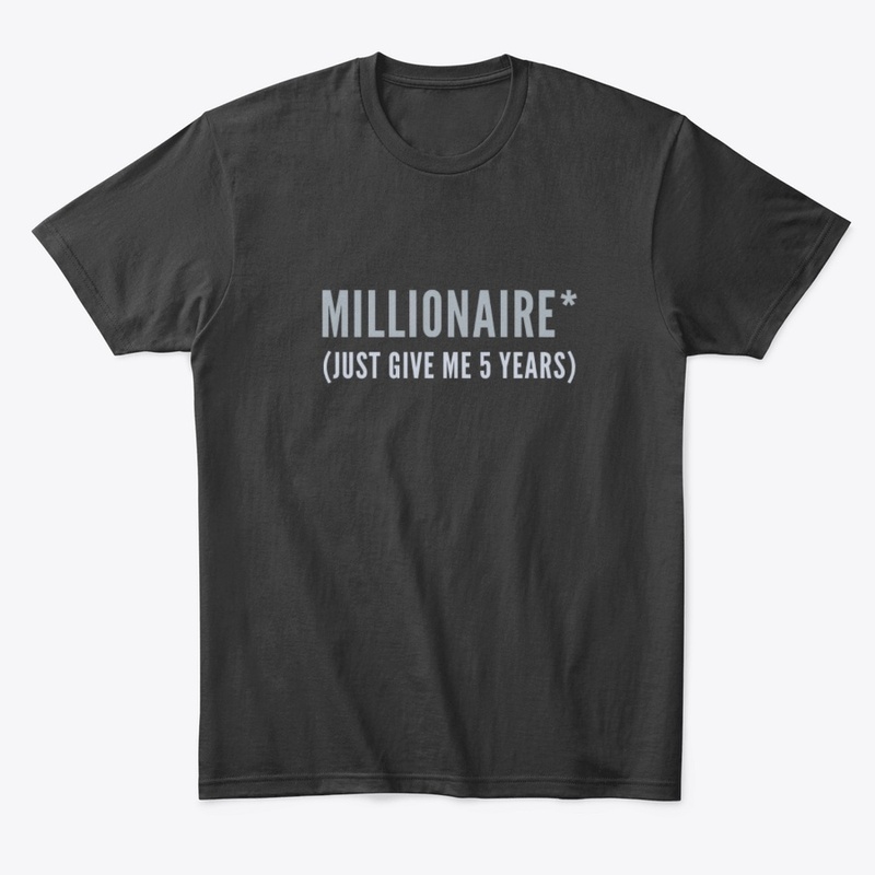 Millionaire* (Just Give Me Five Years)