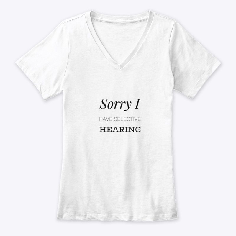 Sorry I Have Selective Hearing