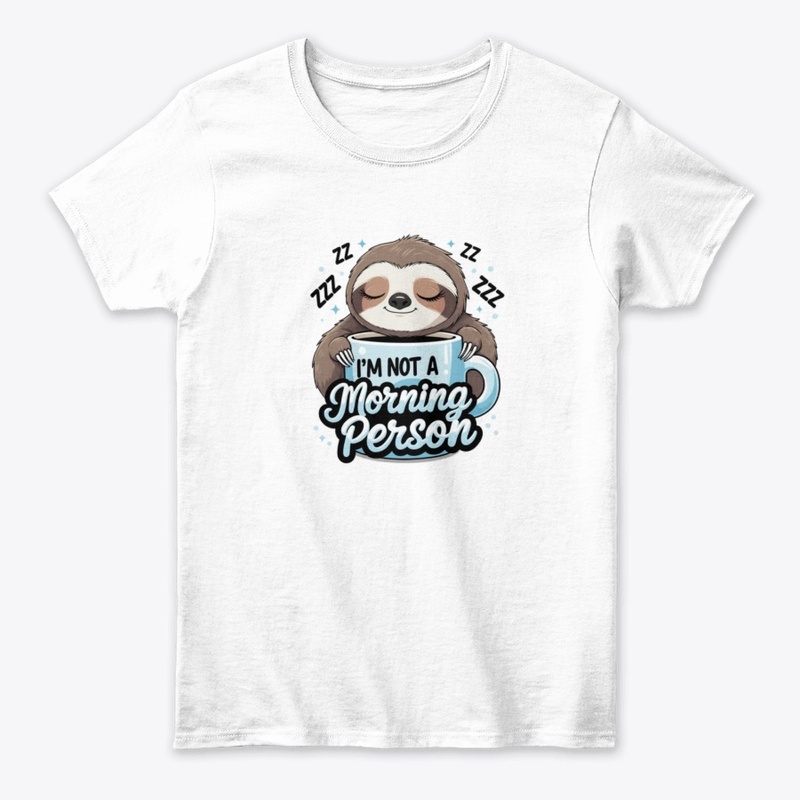 I’m Not a Morning Person – Sleepy Sloth 