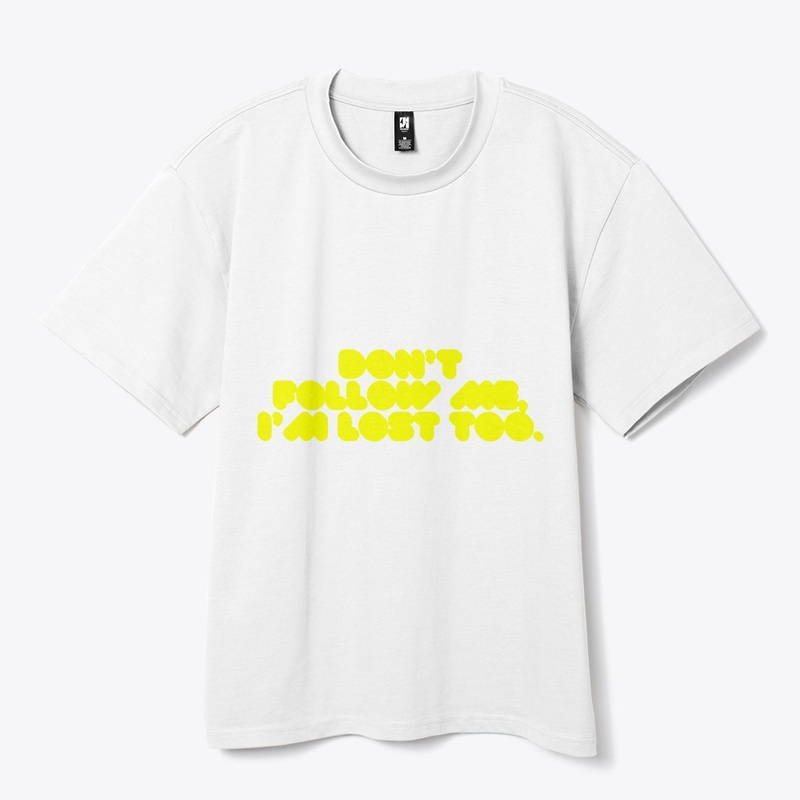 Don’t Follow Me, I’m Lost Too" T-Shirt
