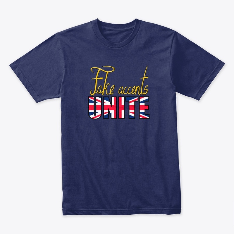 Fake Accents Supporter Shirt!