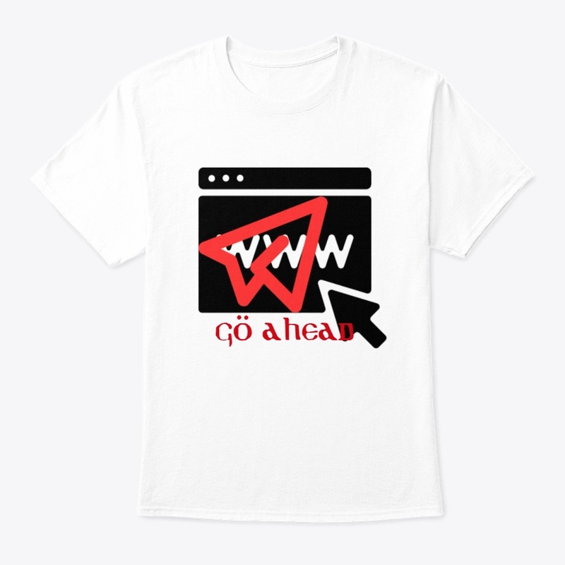 Go ahead t-shirt 